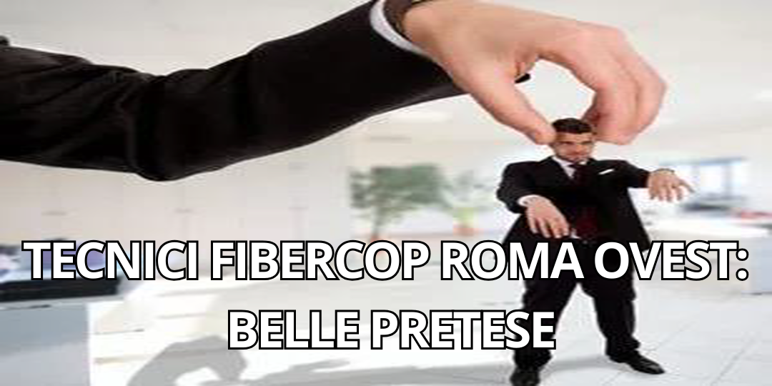 TECNICI FIBERCOP ROMA OVEST: BELLE PRETESE