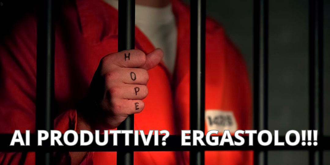 AI PRODUTTIVI? ERGASTOLO!!!